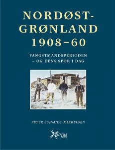 NORDØSTGRØNLAND 1908-60. Fangstmandsperioden - og dens spor i dag